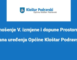 Donošenje V. izmjene i dopune Prostornog plana uređenja Općine Kloštar Podravski