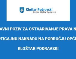 JAVNI POZIV ZA OSTVARIVANJE PRAVA NA POTICAJNU NAKNADU NA PODRUČJU OPĆINE KLOŠTAR PODRAVSKI