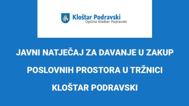 JAVNI NATJEČAJ ZA DAVANJE U ZAKUP POSLOVNIH PROSTORA U TRŽNICI KLOŠTAR PODRAVSKI