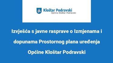 Izvješća s javne rasprave o Izmjenama i dopunama Prostornog plana uređenja Općine Kloštar Podravski