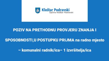 POZIV NA PRETHODNU PROVJERU ZNANJA I SPOSOBNOSTI,U POSTUPKU PRIJMA na radno mjesto – komunalni radnik/ica– 1 izvršitelja/ica