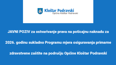 JAVNI POZIV za ostvarivanje prava na poticajnu naknadu za 2026. godinu sukladno Programu mjera osiguravanja primarne zdravstvene zaštite na području Općine Kloštar Podravski