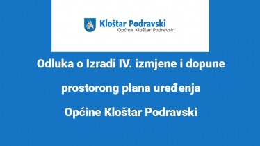 Odluka o Izradi IV. izmjene i dopune prostorong plana uređenja Općine Kloštar Podravski