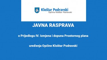 JAVNA RASPRAVA o Prijedlogu IV. Izmjena i dopuna Prostornog plana uređenja Općine Kloštar Podravski