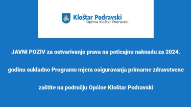 JAVNI POZIV za ostvarivanje prava na poticajnu naknadu za 2024. godinu sukladno Programu mjera osiguravanja primarne zdravstvene zaštite na području Općine Kloštar Podravski