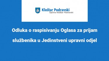 Odluka o raspisivanju Oglasa za prijam službenika u Jedinstveni upravni odjel Općine Kloštar Podravski