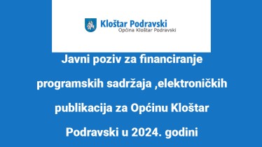 Javni poziv za financiranje programskih sadržaja ,elektroničkih publikacija za Općinu Kloštar Podravski u 2024. godini
