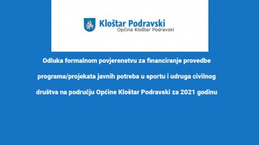 Odluka formalnom povjerenstvu za financiranje provedbe programa/projekata javnih potreba u sportu i udruga civilnog društva na području Općine Kloštar Podravski za 2021 godinu