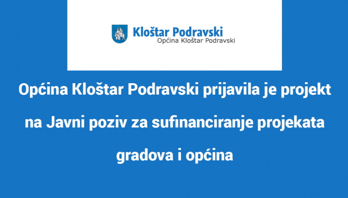 Općina Kloštar Podravski prijavila je projekt na Javni poziv za sufinanciranje projekata gradova i općina