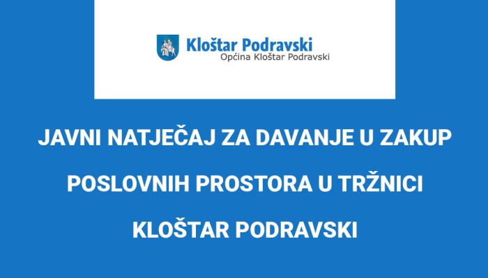 JAVNI NATJEČAJ ZA DAVANJE U ZAKUP POSLOVNIH PROSTORA U TRŽNICI KLOŠTAR PODRAVSKI