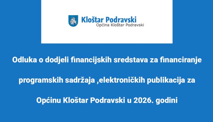Odluka o dodjeli financijskih sredstava za financiranje programskih sadržaja ,elektroničkih publikacija za Općinu Kloštar Podravski u 2026. godini