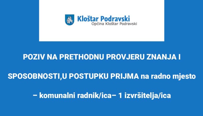 POZIV NA PRETHODNU PROVJERU ZNANJA I SPOSOBNOSTI,U POSTUPKU PRIJMA na radno mjesto – komunalni radnik/ica– 1 izvršitelja/ica