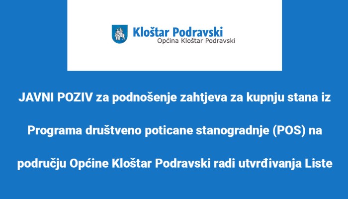 JAVNI POZIV za podnošenje zahtjeva za kupnju stana iz Programa društveno poticane stanogradnje (POS) na području Općine Kloštar Podravski radi utvrđivanja Liste prvenstva