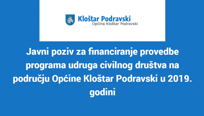 Javni poziv za financiranje provedbe programa udruga civilnog društva na području Općine Kloštar Podravski u 2019. godini
