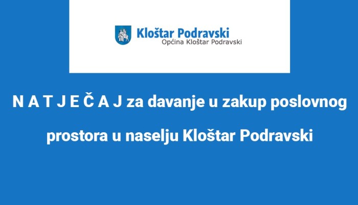 N A T J E Č A J za davanje u zakup poslovnog prostora u naselju Kloštar Podravski