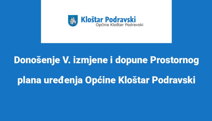 Donošenje V. izmjene i dopune Prostornog plana uređenja Općine Kloštar Podravski