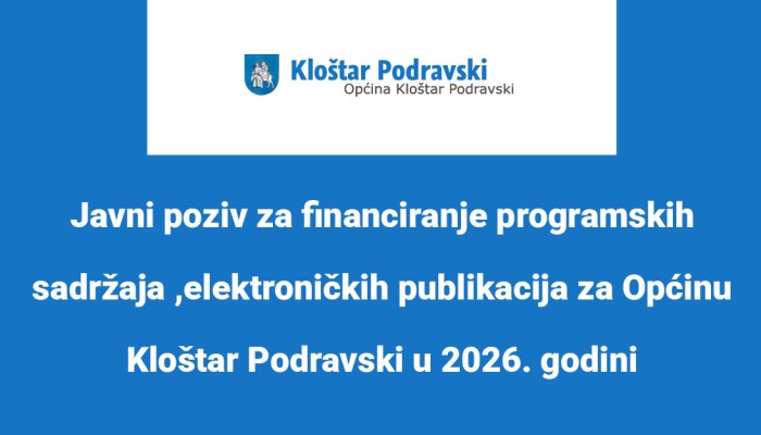 Javni poziv za financiranje programskih sadržaja ,elektroničkih publikacija za Općinu Kloštar Podravski u 2026. godini