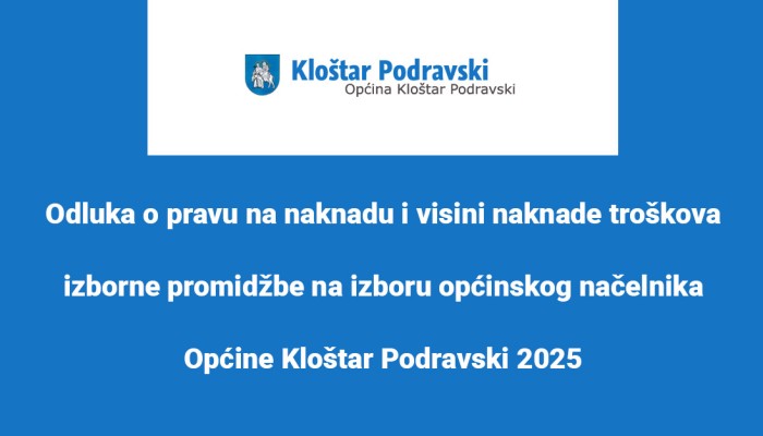 Odluka o pravu na naknadu i visini naknade troškova izborne promidžbe na izboru općinskog načelnika Općine Kloštar Podravski 2025