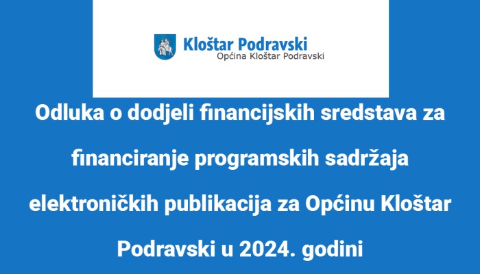 Odluka o dodjeli financijskih sredstava za financiranje programskih sadržaja elektroničkih publikacija za Općinu Kloštar Podravski u 2024. godini